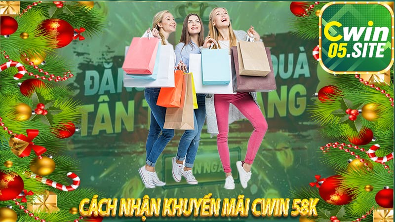 Nhận khuyến mãi Cwin 58k với các bước đơn giản