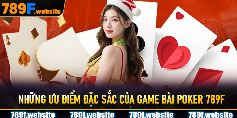 Những ưu điểm đặc sắc của game bài Poker 789F