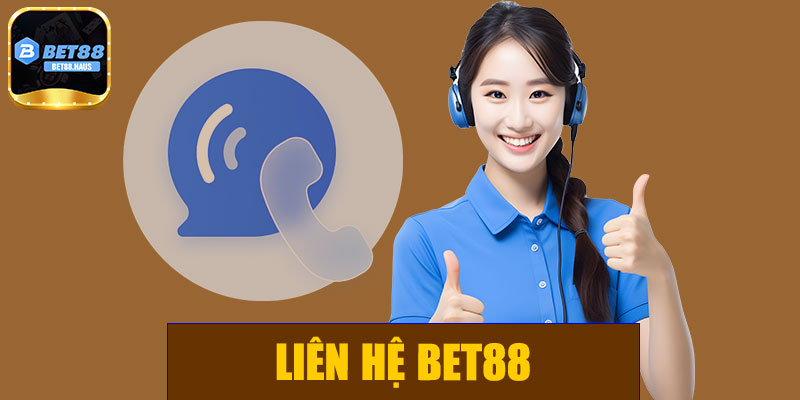 Liên hệ BET88 – Hướng dẫn hỗ trợ và chăm sóc khách hàng chuyên nghiệp