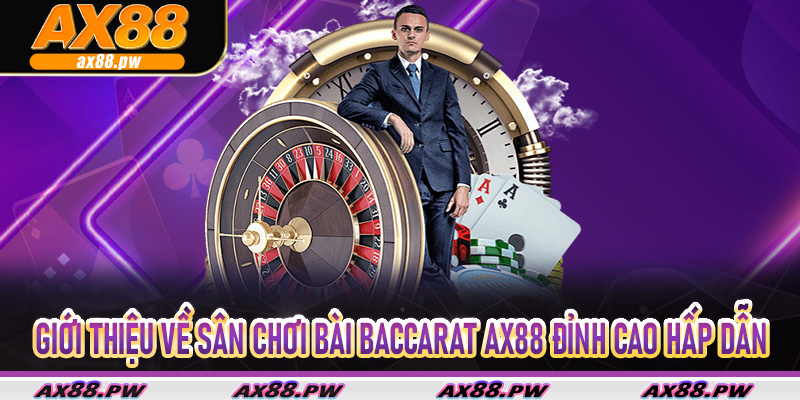 Giới thiệu về sân chơi bài baccarat Ax88 đỉnh cao hấp dẫn