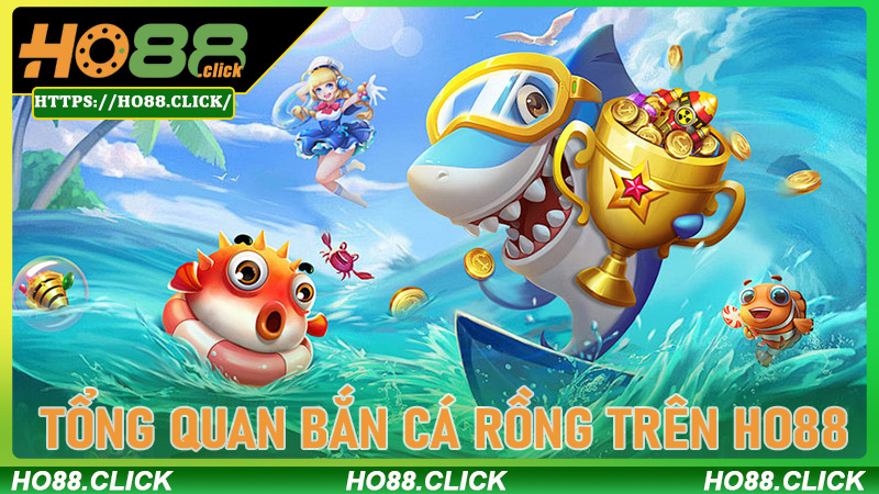 Tổng Quan Bắn Cá Rồng Trên Ho88