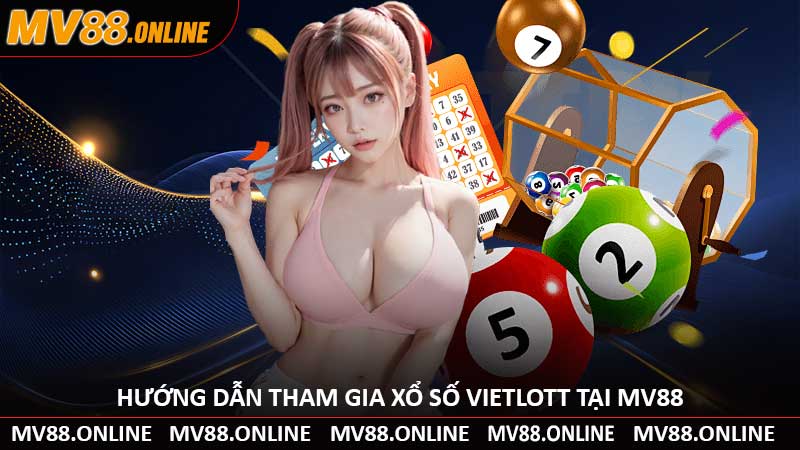 Hướng Dẫn Tham Gia Xổ Số Vietlott Tại MV88