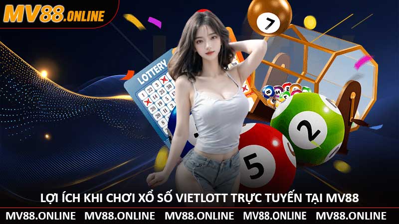 Lợi Ích Khi Chơi Xổ Số Vietlott Trực Tuyến Tại MV88