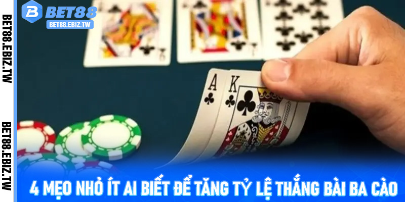 4 mẹo nhỏ ít ai biết để tăng tỷ lệ thắng Bài Ba Cào