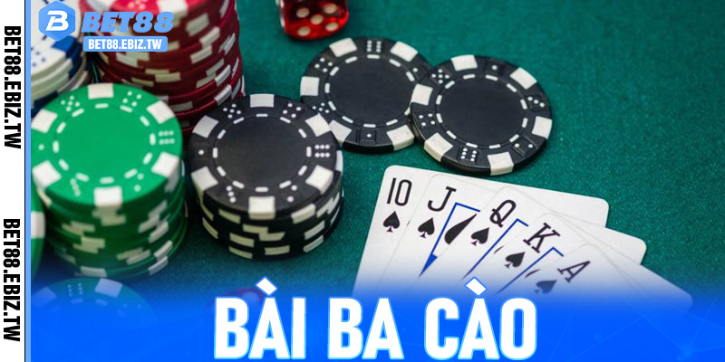 Bài Ba Cào – Trò Chơi Thử Thách Trí Tuệ Kết Hợp May Rủi Tại Bet88