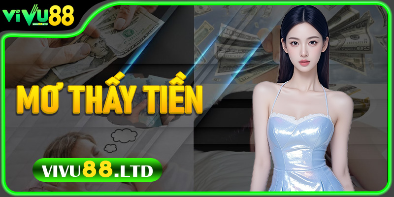 Mơ thấy tiền – Điềm báo gì và con số may mắn liên quan?