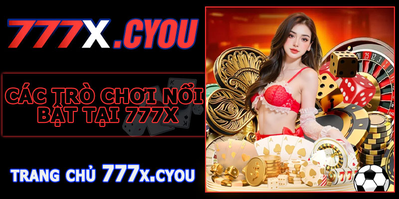 Các Trò Chơi Nổi Bật Tại 777X